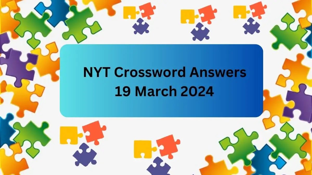 Sjekk ut NYT Crossword 19 mars 2024 Answers